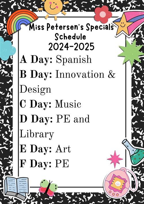 A Day: Spanish B Day: Innovation & Design C Day: Music D Day: PE and Library E Day: Art F Day: PE